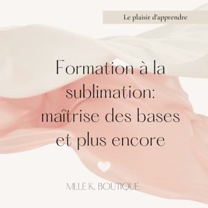 Coaching à la sublimation: Maîtrise des bases et plus encore