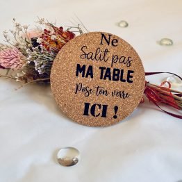 Dessous de verre en liège - Ne salit pas ma table pose ton verre ici